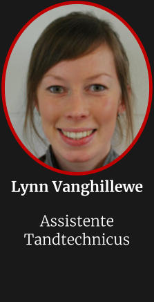 Lynn Vanghillewe  Assistente Tandtechnicus